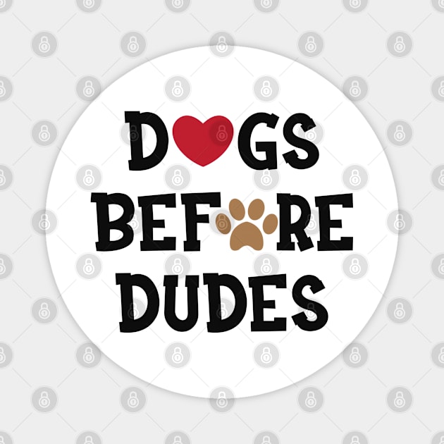 Dog - Dogs before dudes Magnet by KC Happy Shop